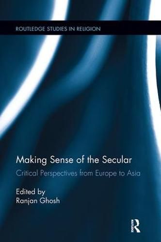 Making Sense of the Secular: Critical Perspectives from Europe to Asia