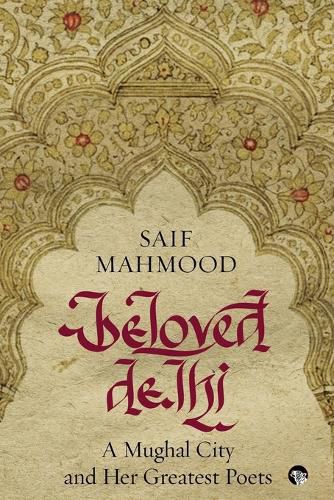 Beloved Delhi: A Mughal City and her Greatest Poets