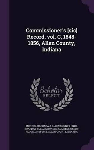 Commissioner's [Sic] Record, Vol. C, 1848-1856, Allen County, Indiana