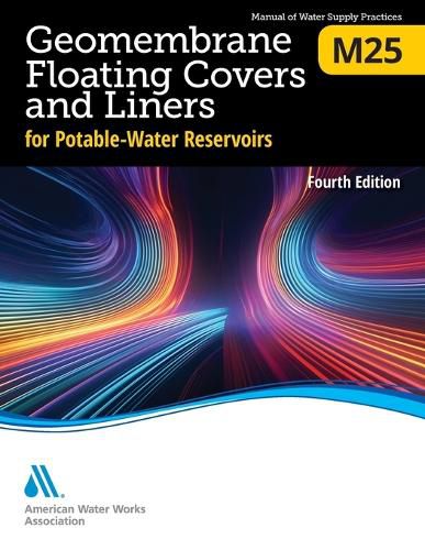 Cover image for M25 Geomembrane Floating Covers and Liners for Potable-Water Reservoirs, Fourth Edition