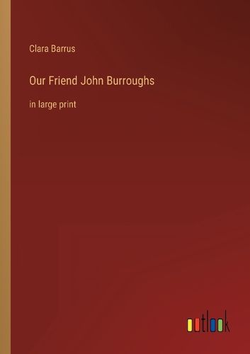 Cover image for Our Friend John Burroughs