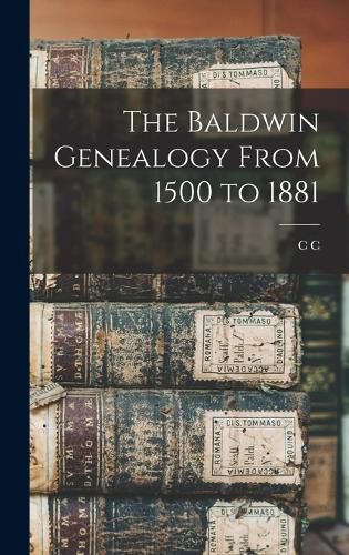 The Baldwin Genealogy From 1500 to 1881