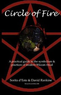 Cover image for Wicca, Circle of Fire: A Guide to the Symbolism and Practices of Wiccan Ritual