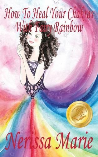 Cover image for How To Heal Your Chakras With Fairy Rainbow (Children's book about a Fairy, Chakra Healing and Meditation, Picture Books, Kindergarten Books, Toddler Books, Kids Book, 3-8, Kids Story, Books for Kids)