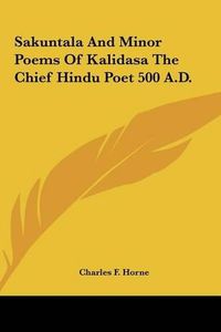 Cover image for Sakuntala and Minor Poems of Kalidasa the Chief Hindu Poet 500 A.D.