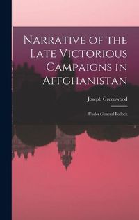 Cover image for Narrative of the Late Victorious Campaigns in Affghanistan