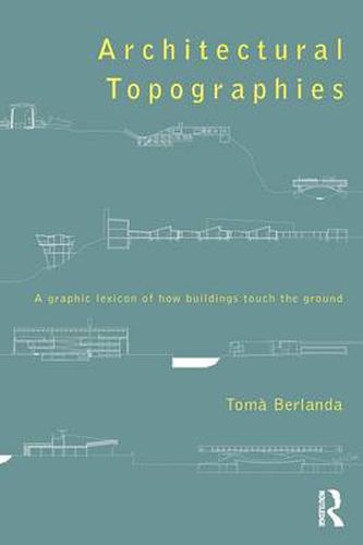 Cover image for Architectural Topographies: A Graphic Lexicon of How Buildings Touch the Ground