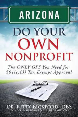 Cover image for Arizona Do Your Own Nonprofit: The ONLY GPS You Need For 501c3 Tax Exempt Approval