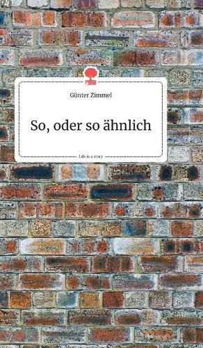 Cover image for So, oder so ahnlich. Life is a Story - story.one