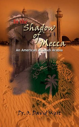 Cover image for In the Shadow of Mecca: An American in Saudi Arabia