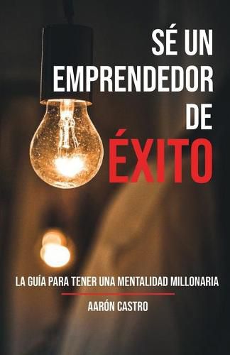 Cover image for Se emprendedor de exito: La guia para tener una mentalidad millonaria