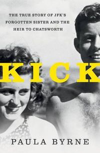 Cover image for Kick: The True Story of Jfk's Sister and the Heir to Chatsworth