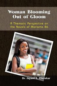 Cover image for Woman Blooming Out of Gloom: A Thematic Perspective on the Novels of Mariama Ba