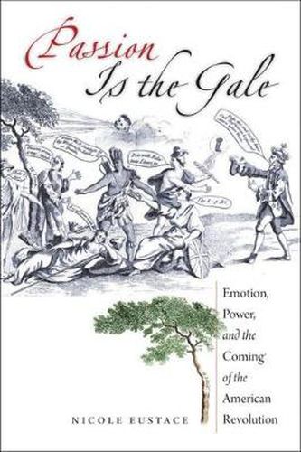 Cover image for Passion is the Gale: Emotion, Power and the Coming of the American Revolution