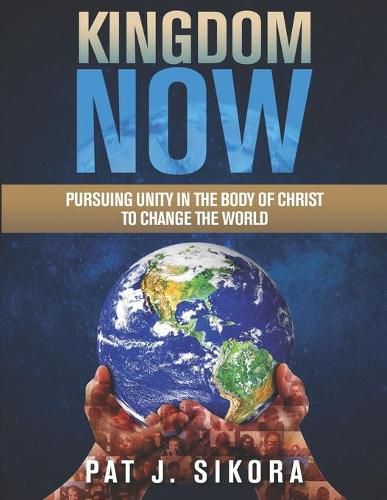 Cover image for Kingdom Now: Pursuing Unity in the Body of Christ to Change the World