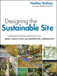 Cover image for Designing the Sustainable Site: Integrated Design Strategies for Small Scale Sites and Residential Landscapes