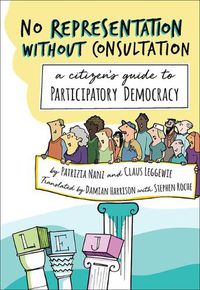 Cover image for No Representation Without Consultation: A Citizen's Guide to Participatory Democracy