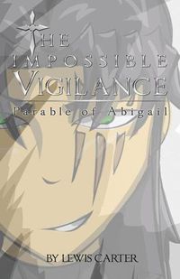 Cover image for The Impossible Vigilance: Parable Of Abigail