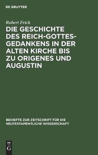 Cover image for Die Geschichte Des Reich-Gottes-Gedankens in Der Alten Kirche Bis Zu Origenes Und Augustin