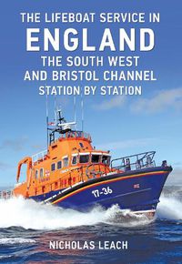 Cover image for The Lifeboat Service in England: The South West and Bristol Channel: Station by Station