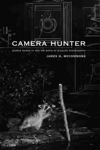 Cover image for Camera Hunter: George Shiras III and the Birth of Wildlife Photography