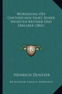 Cover image for Wurdigung Des Goetheschen Faust, Seiner Neuesten Kritiker Und Erklarer (1861)