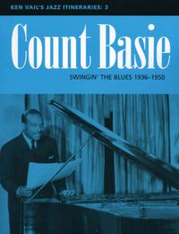 Cover image for Count Basie: Swingin' the Blues 1936-1950: Ken Vail's Jazz Itineraries 3