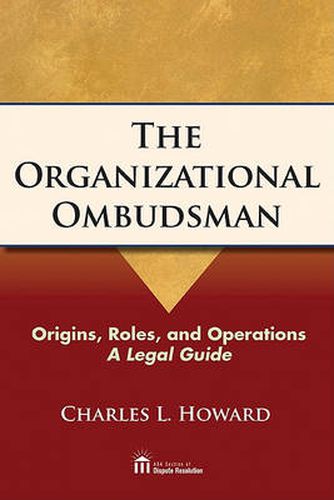 The Organizational Ombudsman: Origins, Roles, and Operations - A Legal Guide