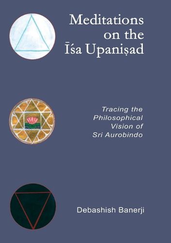 Cover image for Meditations on the Isa Upanisad: Tracing the Philosophical Vision of Sri Aurobindo