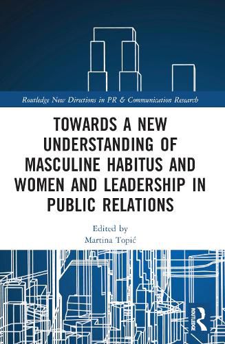 Cover image for Towards a New Understanding of Masculine Habitus and Women and Leadership in Public Relations