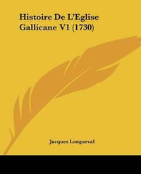 Cover image for Histoire de L'Eglise Gallicane V1 (1730)