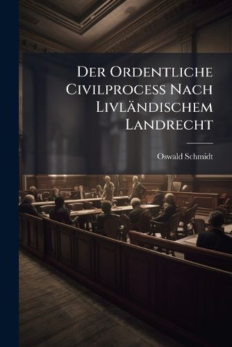 Cover image for Der Ordentliche Civilprocess Nach Livlndischem Landrecht