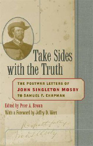 Take Sides with the Truth: The Postwar Letters of John Singleton Mosby to Samuel F. Chapman