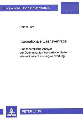 Cover image for Internationale Lizenzvertraege: Eine Theoretische Analyse Der Determinanten Kontraktorientierter Internationaler Leistungsverwertung