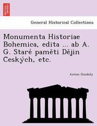 Cover image for Monumenta Historiae Bohemica, Edita ... AB A. G. Stare Pame Ti de Jin C Esky Ch, Etc.