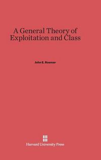 Cover image for A General Theory of Exploitation and Class