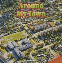 Cover image for Around My Town: Describe and Compare Measurable Attributes