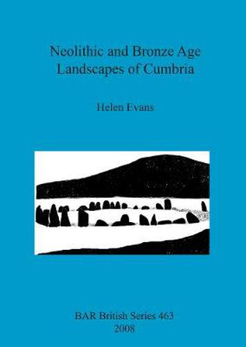 Neolithic and Bronze Age Landscapes of Cumbria