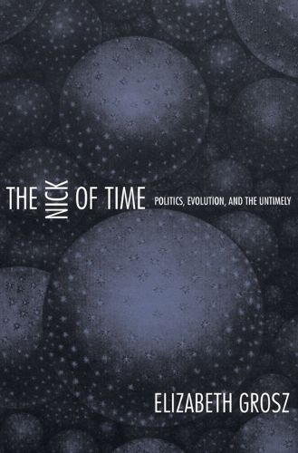 Cover image for The Nick of Time: Politics, Evolution, and the Untimely