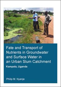 Cover image for Fate and Transport of Nutrients in Groundwater and Surface Water in an Urban Slum Catchment, Kampala, Uganda