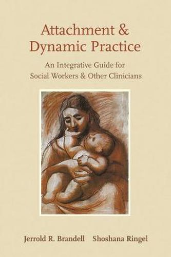 Cover image for Attachment and Dynamic Practice: An Integrative Guide for Social Workers and Other Clinicians