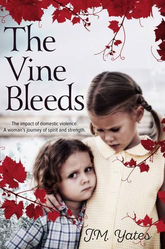 Cover image for The Vine Bleeds: The Impact of Domestic Violence. a Woman's Journey of Spirit and Strengt