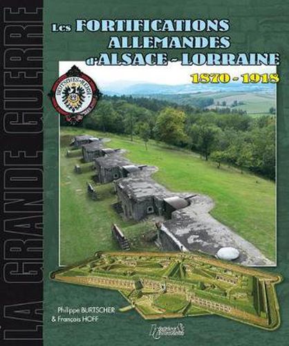 Cover image for Fortifications Allemandes D'Alsace Lorraine 1870-1918: D'Alsace Lorraine 1870-1918