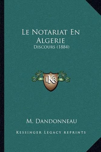 Le Notariat En Algerie: Discours (1884)