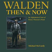 Cover image for Walden Then & Now: An Alphabetical Tour of Henry Thoreau's Pond