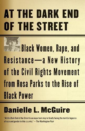 Cover image for At the Dark End of the Street: Black Women, Rape, and Resistance--A New History of the Civil Rights Movement  from Rosa Parks to the Rise of Black Power