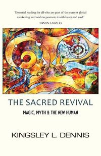 Cover image for The Sacred Revival: Magic, Myth & the New Human