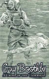 Cover image for A Crime of the Underseas by Guy Boothby, Juvenile Fiction, Action & Adventure