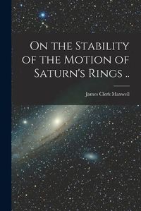 Cover image for On the Stability of the Motion of Saturn's Rings ..