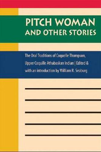 Cover image for Pitch Woman and Other Stories: The Oral Traditions of Coquelle Thompson, Upper Coquille Athabaskan Indian